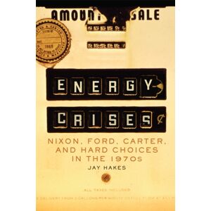 University of Oklahoma Press Energy Crises : Nixon, Ford, Carter, And Hard Choices In The 1970s University of Oklahoma Press Energy Crises : Nixon, Ford, Carter, And Hard Choices In The 1970s