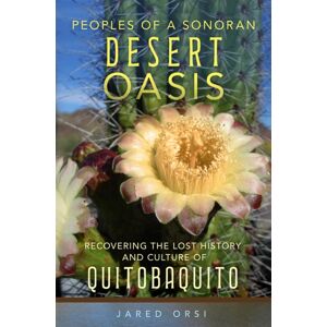 University of Oklahoma Press Peoples Of A Sonoran Desert Oasis Volume 6 : Recovering The Lost History And Culture Of Quitobaquito University of Oklahoma Press Peoples Of A Sonoran Desert Oasis Volume 6 : Recovering The Lost History And Culture Of Quitobaquito