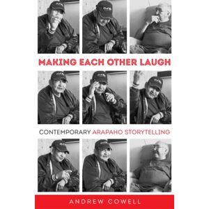 University of Oklahoma Press Making Each Other Laugh : Contemporary Arapaho Storytelling University of Oklahoma Press Making Each Other Laugh : Contemporary Arapaho Storytelling