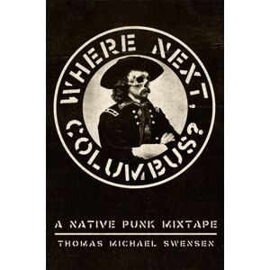 University of Oklahoma Press Where Next, Columbus? Volume 27 : A Native Punk Mixtape University of Oklahoma Press Where Next, Columbus? Volume 27 : A Native Punk Mixtape