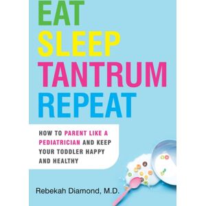 Citadel Press Inc.,U.S. Eat Sleep Tantrum Repeat : How To Parent Like A Pediatrician And Keep Your Toddler Happy And Healthy Citadel Press Inc.,U.S. Eat Sleep Tantrum Repeat : How To Parent Like A Pediatrician And Keep Your Toddler Happy And Healthy