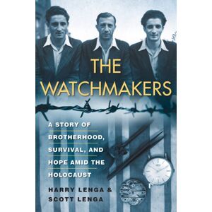 Citadel Press Inc.,U.S. The Watchmakers : A Powerful Ww2 Story Of Brotherhood, Survival, And Hope Amid The Holocaust Citadel Press Inc.,U.S. The Watchmakers : A Powerful Ww2 Story Of Brotherhood, Survival, And Hope Amid The Holocaust
