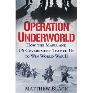Citadel Press Inc.,U.S. Operation Underworld : How The Mafia And U.S. Government Teamed Up To Win World War Ii Citadel Press Inc.,U.S. Operation Underworld : How The Mafia And U.S. Government Teamed Up To Win World War Ii
