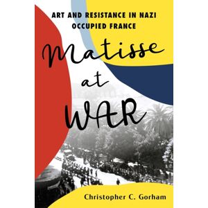Citadel Press Inc.,U.S. Matisse At War : Art And Resistance In Nazi Occupied France Citadel Press Inc.,U.S. Matisse At War : Art And Resistance In Nazi Occupied France