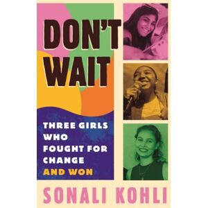 Beacon Press Don'T Wait : Three Girls Who Fought For Change And Won Beacon Press Don'T Wait : Three Girls Who Fought For Change And Won