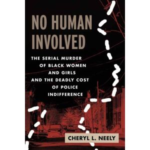 Beacon Press No Human Involved : The Serial Murder Of Black Women And Girls And The Deadly Cost Of Police Indifference Beacon Press No Human Involved : The Serial Murder Of Black Women And Girls And The Deadly Cost Of Police Indifference