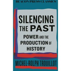 Beacon Press Silencing The Past : Power And The Production Of History Beacon Press Silencing The Past : Power And The Production Of History