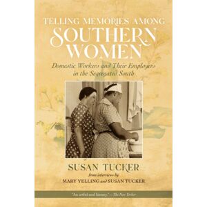 Louisiana State University Press Telling Memories Among Southern Women : Domestic Workers And Their Employers In The Segregated South Louisiana State University Press Telling Memories Among Southern Women : Domestic Workers And Their Employers In The Segregated South
