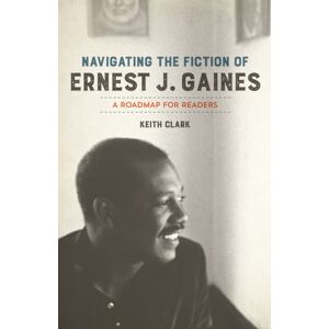 Louisiana State University Press Navigating The Fiction Of Ernest J. Gaines : A Roadmap For Readers Louisiana State University Press Navigating The Fiction Of Ernest J. Gaines : A Roadmap For Readers