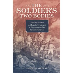 Louisiana State University Press The Soldier'S Two Bodies : Military Sacrifice And Popular Sovereignty In Revolutionary War Veteran Narratives Louisiana State University Press The Soldier'S Two Bodies : Military Sacrifice And Popular Sovereignty In Revolutionary War Veteran Narratives
