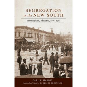 Louisiana State University Press Segregation In The South : Birmingham, Alabama, 1871–1901 Louisiana State University Press Segregation In The South : Birmingham, Alabama, 1871–1901