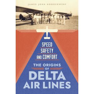 Louisiana State University Press Speed, Safety, And Comfort : The Origins Of Delta Air Lines Louisiana State University Press Speed, Safety, And Comfort : The Origins Of Delta Air Lines