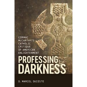 Louisiana State University Press Professing Darkness : Cormac Mccarthy'S Catholic Critique Of American Enlightenment Louisiana State University Press Professing Darkness : Cormac Mccarthy'S Catholic Critique Of American Enlightenment