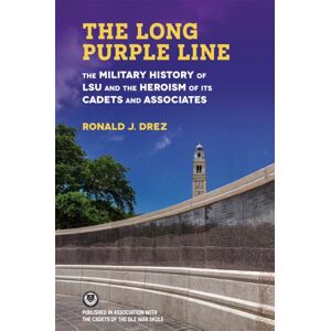 Louisiana State University Press The Long Purple Line : The Military History Of Lsu And The Heroism Of Its Cadets And Associates Louisiana State University Press The Long Purple Line : The Military History Of Lsu And The Heroism Of Its Cadets And Associates