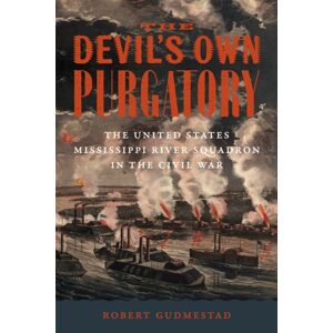 Louisiana State University Press The Devil'S Own Purgatory : The United States Mississippi River Squadron In The Civil War Louisiana State University Press The Devil'S Own Purgatory : The United States Mississippi River Squadron In The Civil War