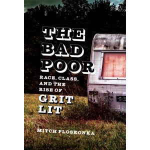 Louisiana State University Press The Bad Poor : Race, Class, And The Rise Of Grit Lit Louisiana State University Press The Bad Poor : Race, Class, And The Rise Of Grit Lit