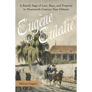 Louisiana State University Press Eugene And Eulalie : A Family Saga Of Love, Race, And Property In Nineteenth-Century Orleans Louisiana State University Press Eugene And Eulalie : A Family Saga Of Love, Race, And Property In Nineteenth-Century Orleans