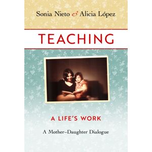 Teachers' College Press Teaching : A Life'S Work—a Mother–daughter Dialogue Teachers' College Press Teaching : A Life'S Work—a Mother–daughter Dialogue