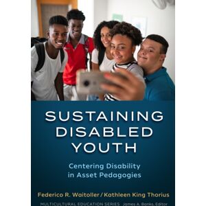 Teachers' College Press Sustaining Disabled Youth : Centering Disability In Asset Pedagogies Teachers' College Press Sustaining Disabled Youth : Centering Disability In Asset Pedagogies