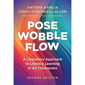Teachers' College Press Pose, Wobble, Flow : A Liberatory Approach To Literacy Learning In All Classrooms Teachers' College Press Pose, Wobble, Flow : A Liberatory Approach To Literacy Learning In All Classrooms