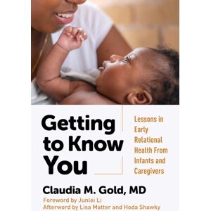 Teachers' College Press Getting To Know You : Lessons In Early Relational Health From Infants And Caregivers Teachers' College Press Getting To Know You : Lessons In Early Relational Health From Infants And Caregivers