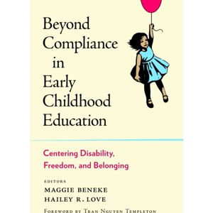 Teachers' College Press Beyond Compliance In Early Childhood Education : Centering Disability, Freedom, And Belonging Teachers' College Press Beyond Compliance In Early Childhood Education : Centering Disability, Freedom, And Belonging
