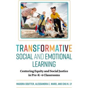 Teachers' College Press Transformative Social And Emotional Learning : Centering Equity And Social Justice In Pre-K–6 Classrooms Teachers' College Press Transformative Social And Emotional Learning : Centering Equity And Social Justice In Pre-K–6 Classrooms