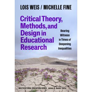 Teachers' College Press Critical Theory, Methods, And Design In Educational Research : Bearing Witness In Times Of Deepening Inequalities Teachers' College Press Critical Theory, Methods, And Design In Educational Research : Bearing Witness In Times Of Deepening Inequalities
