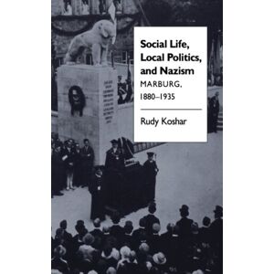 The University of North Carolina Press Social Life, Local Politics, And Nazism : Marburg, 1880-1935 The University of North Carolina Press Social Life, Local Politics, And Nazism : Marburg, 1880-1935