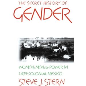 The University of North Carolina Press The Secret History Of Gender : Women, Men, And Power In Late Colonial Mexico The University of North Carolina Press The Secret History Of Gender : Women, Men, And Power In Late Colonial Mexico