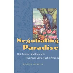 The University of North Carolina Press Negotiating Paradise : U.S. Tourism And Empire In Twentieth-Century Latin America The University of North Carolina Press Negotiating Paradise : U.S. Tourism And Empire In Twentieth-Century Latin America