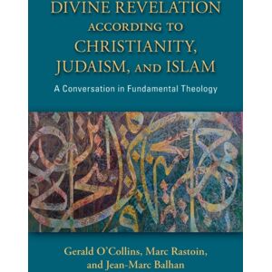 Paulist Press International,U.S. Divine Revelation According To Christianity, Judaism, And Islam : A Conversation In Fundamental Theology Paulist Press International,U.S. Divine Revelation According To Christianity, Judaism, And Islam : A Conversation In Fundamental Theology