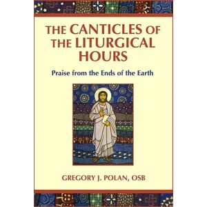 Paulist Press International,U.S. The Canticles Of The Liturgical Hours : Praise From The Ends Of The Earth Paulist Press International,U.S. The Canticles Of The Liturgical Hours : Praise From The Ends Of The Earth