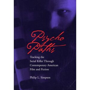 Southern Illinois University Press Psycho Paths : Tracking The Serial Killer Through Contemporary American Film And Fiction Southern Illinois University Press Psycho Paths : Tracking The Serial Killer Through Contemporary American Film And Fiction