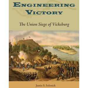 Southern Illinois University Press Engineering Victory : The Union Siege Of Vicksburg Southern Illinois University Press Engineering Victory : The Union Siege Of Vicksburg