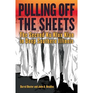 Southern Illinois University Press Pulling Off The Sheets : The Second Ku Klux Klan In Deep Southern Illinois Southern Illinois University Press Pulling Off The Sheets : The Second Ku Klux Klan In Deep Southern Illinois