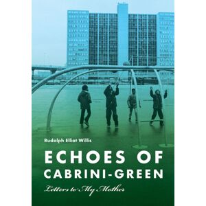Southern Illinois University Press Echoes Of Cabrini-Green : Letters To My Mother Southern Illinois University Press Echoes Of Cabrini-Green : Letters To My Mother