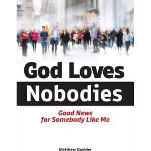 Northwestern Publishing House God Loves Nobodies : Good s For Somebody Like Me Northwestern Publishing House God Loves Nobodies : Good s For Somebody Like Me