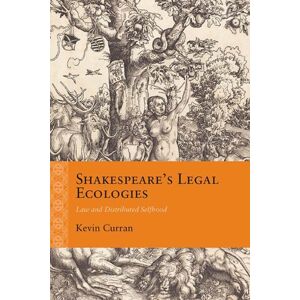 Northwestern University Press Shakespeare'S Legal Ecologies : Law And Distributed Selfhood Northwestern University Press Shakespeare'S Legal Ecologies : Law And Distributed Selfhood