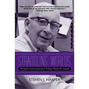 Northwestern University Press Straddling Worlds : The Jewish-American Journey Of Professor Richard W. Leopold Northwestern University Press Straddling Worlds : The Jewish-American Journey Of Professor Richard W. Leopold
