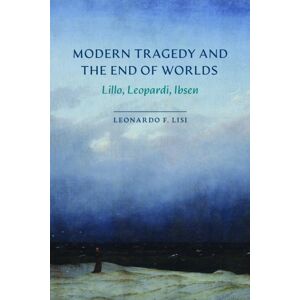 Northwestern University Press Modern Tragedy And The End Of Worlds : Lillo, Leopardi, Ibsen Northwestern University Press Modern Tragedy And The End Of Worlds : Lillo, Leopardi, Ibsen