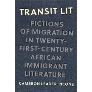 Northwestern University Press Transit Lit : Fictions Of Migration In Twenty-First-Century African Immigrant Literature Northwestern University Press Transit Lit : Fictions Of Migration In Twenty-First-Century African Immigrant Literature