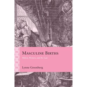 Northwestern University Press Masculine Births : Milton, Women, And The Law Northwestern University Press Masculine Births : Milton, Women, And The Law