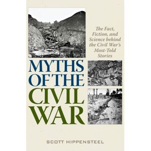 Stackpole Books Myths Of The Civil War : The Fact, Fiction, And Science Behind The Civil War’s Most-Told Stories Stackpole Books Myths Of The Civil War : The Fact, Fiction, And Science Behind The Civil War’s Most-Told Stories