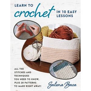 Stackpole Books Learn To Crochet In 10 Easy Lessons : All The Stitches And Techniques You Need To Know, Plus 28 Patterns To Make Right Away! Stackpole Books Learn To Crochet In 10 Easy Lessons : All The Stitches And Techniques You Need To Know, Plus 28 Patterns To Make Right Away!