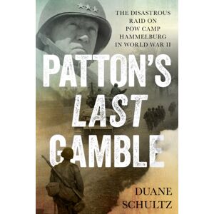 Stackpole Books Patton'S Last Gamble : The Disastrous Raid On Pow Camp Hammelburg In World War Ii Stackpole Books Patton'S Last Gamble : The Disastrous Raid On Pow Camp Hammelburg In World War Ii