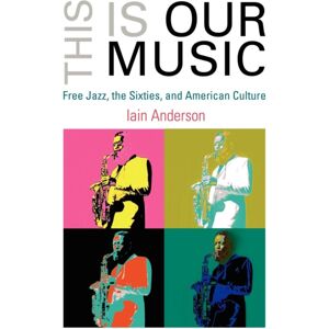 University of Pennsylvania Press This Is Our Music : Free Jazz, The Sixties, And American Culture University of Pennsylvania Press This Is Our Music : Free Jazz, The Sixties, And American Culture