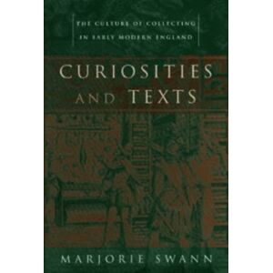 University of Pennsylvania Press Curiosities And Texts : The Culture Of Collecting In Early Modern England University of Pennsylvania Press Curiosities And Texts : The Culture Of Collecting In Early Modern England