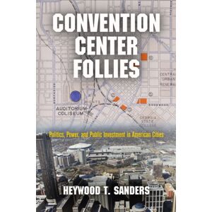 University of Pennsylvania Press Convention Center Follies : Politics, Power, And Public Investment In American Cities University of Pennsylvania Press Convention Center Follies : Politics, Power, And Public Investment In American Cities