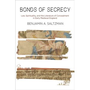University of Pennsylvania Press Bonds Of Secrecy : Law, Spirituality, And The Literature Of Concealment In Early Medieval England University of Pennsylvania Press Bonds Of Secrecy : Law, Spirituality, And The Literature Of Concealment In Early Medieval England